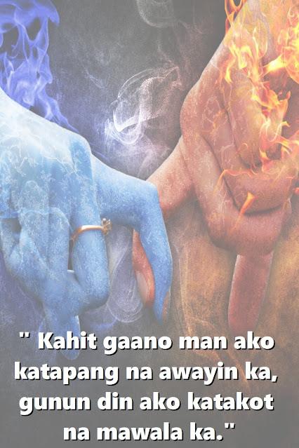 Tagalog Love Quotes for Her Sweet Tagalog love message: "Even though I am fierce enough to fight with you, I am not cool when I fear losing you"
