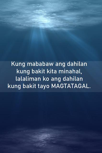 Tagalog Love Quotes for Him Deep Tagalog love quote: "If the reason why I loved you is too shallow, the reason why we will last – I will tell you so"