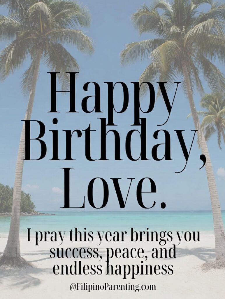 Maligayang Kaarawan Love: 20 Sweet Birthday Messages, Prayers, and Quotes Celebrate your special someone with our heartfelt 'Happy Birthday, Love' and 'Maligayang Kaarawan, Mahal' greetings. Perfect for sharing your warmest wishes and prayers for success, peace, and endless happiness.