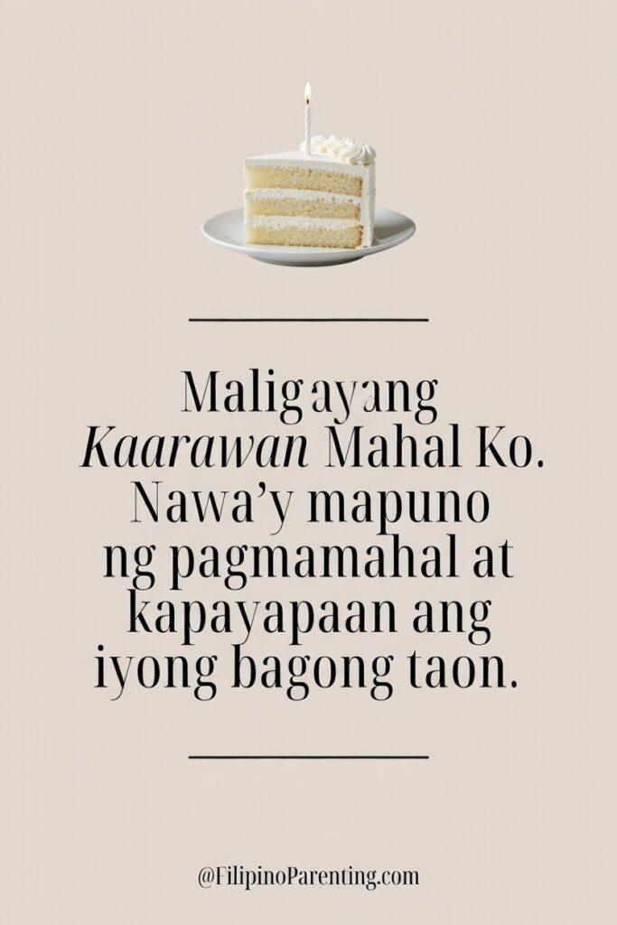 Maligayang Kaarawan Asawang Babae: 25 Heartfelt Birthday Messages, Prayers, and Quotes Send a meaningful Tagalog birthday wish with this elegant digital greeting card. Featuring a slice of white cake with a single candle, the message reads, 'Maligayang Kaarawan Mahal Ko' (Happy Birthday My Love). The heartfelt blessing, 'Nawa’y mapuno ng pagmamahal at kapayapaan ang iyong bagong taon' (May your new year be filled with love and peace), makes it a perfect romantic or family-oriented greeting. Ideal for sharing on social media to celebrate a spouse or partner's special day.