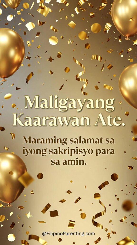 Maligayang Kaarawan Ate: 25 Heartfelt Birthday Messages, Prayers, and Quotes A premium and celebratory Filipino birthday greeting card featuring the Tagalog text: 'Maligayang Kaarawan Ate. Maraming salamat sa iyong sakripisyo para sa amin.' (Happy Birthday Sister. Thank you so much for your sacrifice for us.) The image is set against a luxurious shimmering gold background, adorned with 3D gold balloons, falling metallic confetti, and elegant streamers. This high-energy yet sentimental graphic is perfect for honoring an 'Ate' with a message of deep appreciation for her selflessness and love.