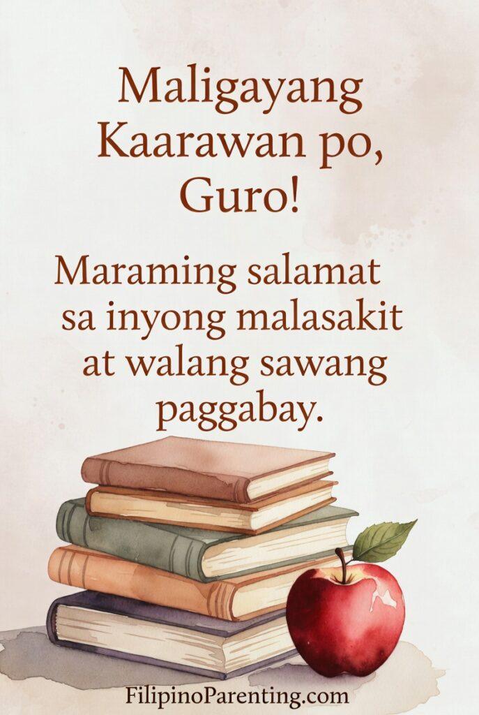 Maligayang Kaarawan Guro: 25 Heartfelt Birthday Messages, Wishes, and Quotes A charming Tagalog birthday greeting card for a teacher featuring the message, 'Maligayang Kaarawan po, Guro!'. The design features a warm, watercolor illustration of a stack of vintage books alongside a vibrant red apple, symbolizing knowledge and appreciation. The text includes a heartfelt thank you: 'Maraming salamat sa inyong malasakit at walang sawang paggabay,' expressing deep gratitude for the teacher's care and tireless guidance. Created by FilipinoParenting.com, this graphic is perfect for students and parents looking for a traditional and meaningful way to honor an educator on their special day.