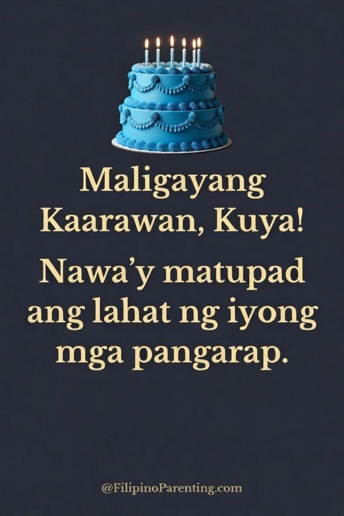 25+ Best Ways to Say Maligayang Kaarawan Kuya: The Ultimate Guide Celebrate your big brother with this elegant “Maligayang Kaarawan, Kuya!” birthday poster featuring a classic blue layered cake with candles set against a deep navy background. The heartfelt Filipino message, “Nawa’y matupad ang lahat ng iyong mga pangarap,” adds warmth and inspiration to this meaningful birthday greeting. Perfect for social media sharing, digital cards, or printable birthday posters for kuya, this stylish design includes subtle @FilipinoParenting.com branding for a polished and professional touch.