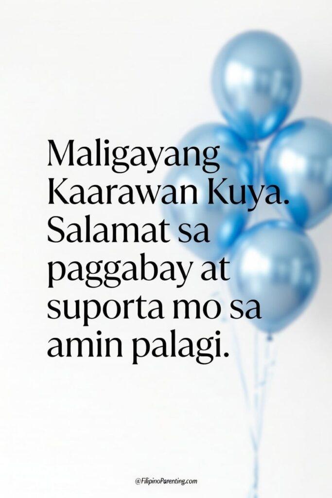 25+ Best Ways to Say Maligayang Kaarawan Kuya: The Ultimate Guide Celebrate your big brother with this minimalist “Maligayang Kaarawan Kuya” birthday poster featuring elegant black typography and soft blue balloons against a clean white background. The heartfelt Filipino message, “Salamat sa paggabay at suporta mo sa amin palagi,” expresses gratitude and appreciation, making it a meaningful birthday greeting for kuya. Perfect for social media posts, digital sharing, or printable birthday cards, this modern and stylish design includes subtle @FilipinoParenting.com branding for a polished finish.