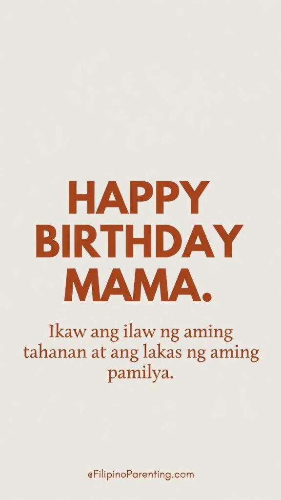 Maligayang Kaarawan Mama: 25 Heartfelt Birthday Messages, Prayers, and Quotes Minimalist Filipino birthday greeting card for Mom featuring bold “Happy Birthday Mama” text in warm earth tones with a heartfelt Tagalog message: “Ikaw ang ilaw ng aming tahanan at ang lakas ng aming pamilya.” A simple yet meaningful birthday quote expressing love and appreciation for mothers—perfect for social media greetings, printable cards, and family celebrations.