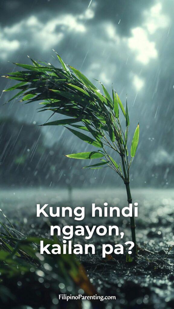 Powerful Tagalog Quotes: 6 Unstoppable Truths to Awaken Your Strength A resilient green bamboo stalk bending but not breaking under heavy rain and strong winds during a storm, with bold white text overlay reading "Kung hindi ngayon, kailan pa?" and the FilipinoParenting.com logo at the bottom.